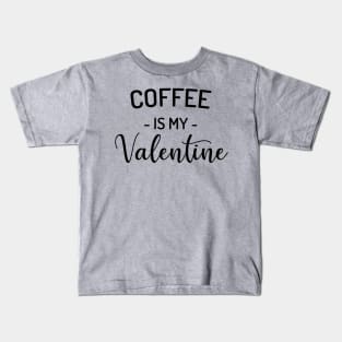Coffee is my Valentine Kids T-Shirt